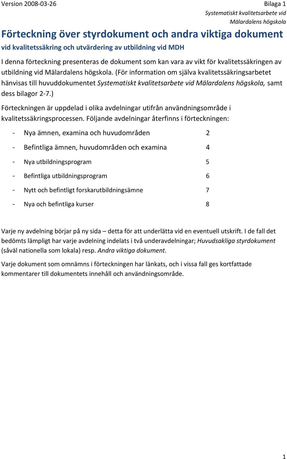 ) Förteckningen är uppdelad i olika avdelningar utifrån användningsområde i kvalitetssäkringsprocessen.