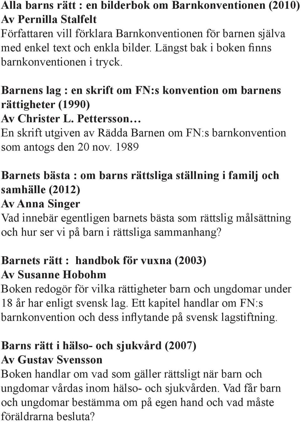 Pettersson En skrift utgiven av Rädda Barnen om FN:s barnkonvention som antogs den 20 nov.