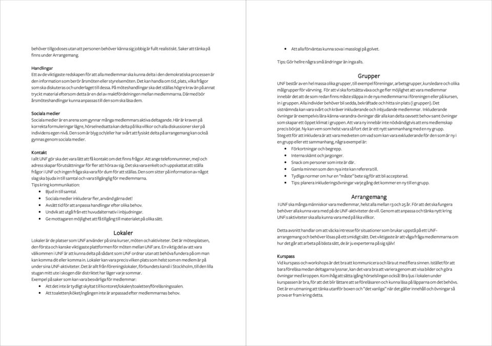 Det kan handla om tid, plats, vilka frågor som ska diskuteras och underlaget till dessa.