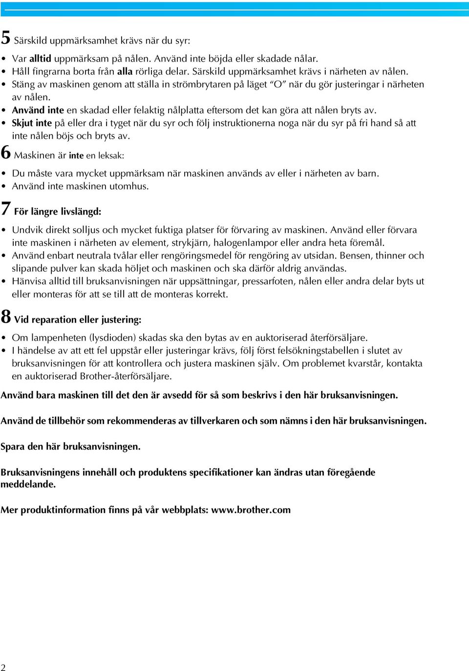 Skjut inte på eller dr i tyget när du syr oh följ instruktionern nog när du syr på fri hnd så tt inte nålen öjs oh ryts v.