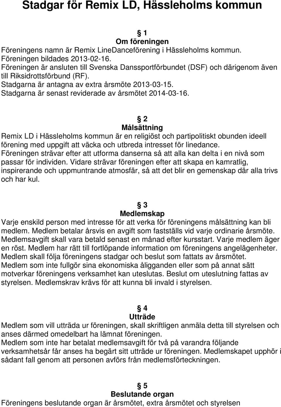 Stadgarna är senast reviderade av årsmötet 2014-03-16.