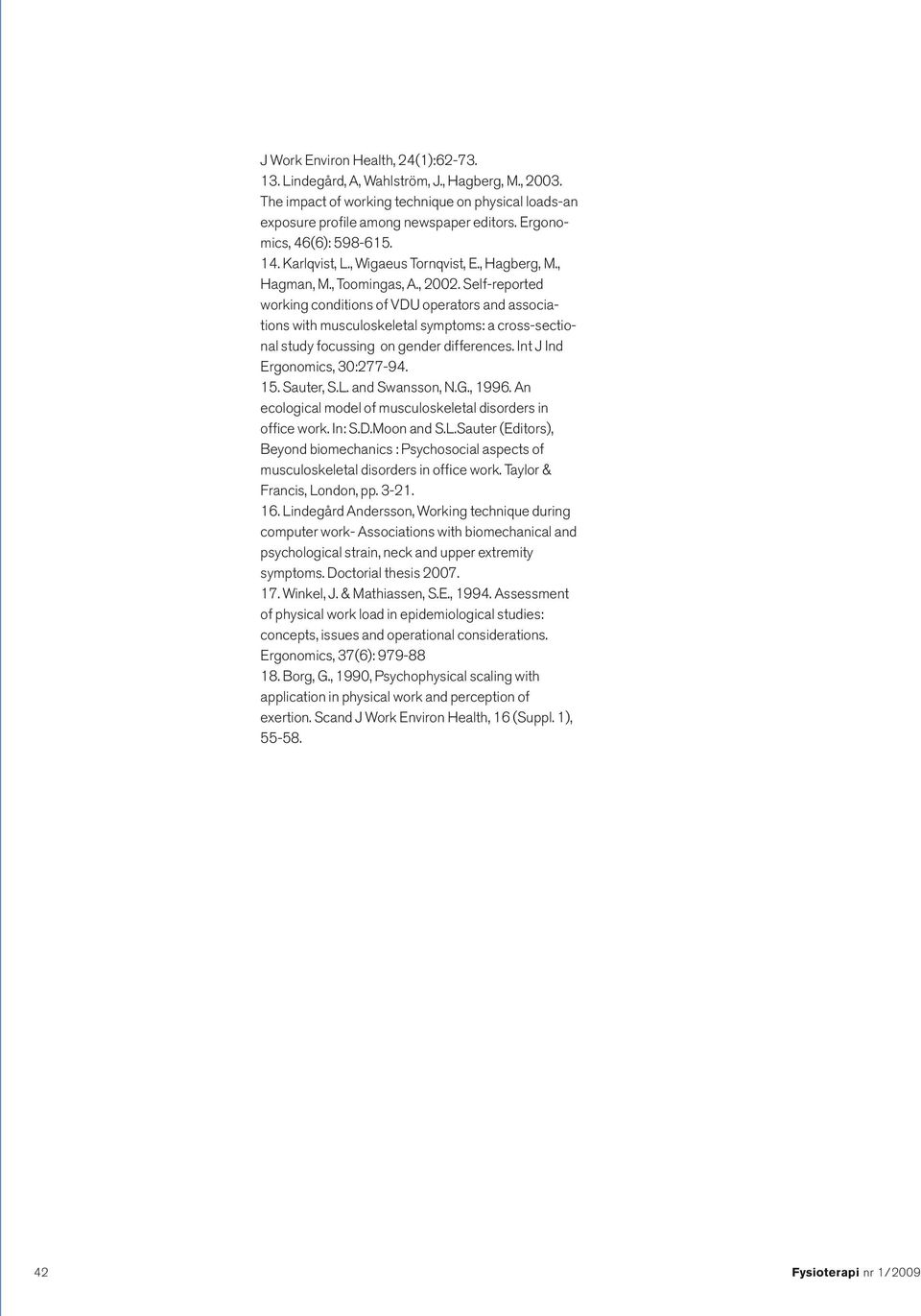 Self-reported working conditions of VDU operators and associations with musculoskeletal symptoms: a cross-sectional study focussing on gender differences. Int J Ind Ergonomics, 30:277-94. 15.