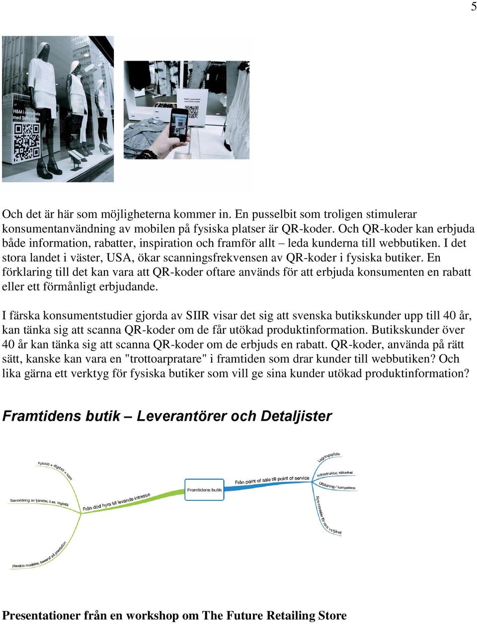 I det stora landet i väster, USA, ökar scanningsfrekvensen av QR-koder i fysiska butiker.