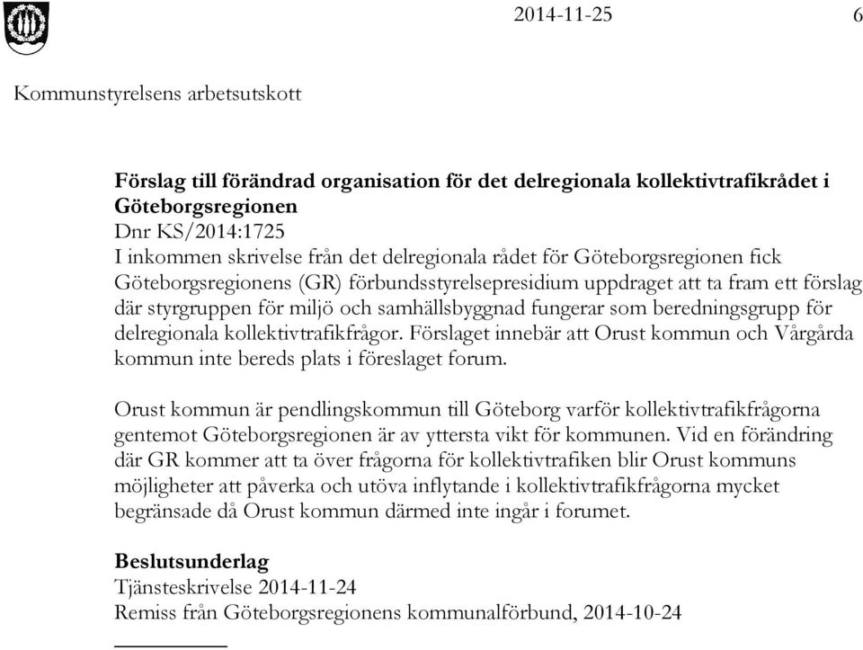 Förslaget innebär att Orust kommun och Vårgårda kommun inte bereds plats i föreslaget forum.