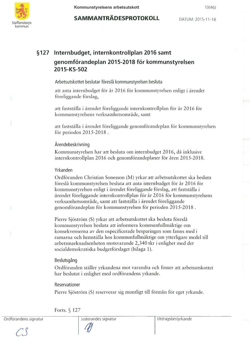 för år 2016 fö r styrelsens verksamhetsområde, sa mt att fastställa i ärendet föreliggande genomförandeplan för styrelsen för perioden 2015-2018.