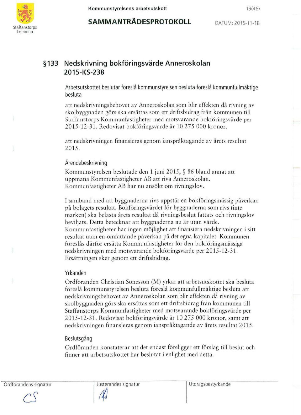 Kommunfastigheter med mo tsvarande bok fö ringsvä rde per 2015-12 -3 1. Redovi sa t bokfö ringsvärde är 10 275 000 kronor.