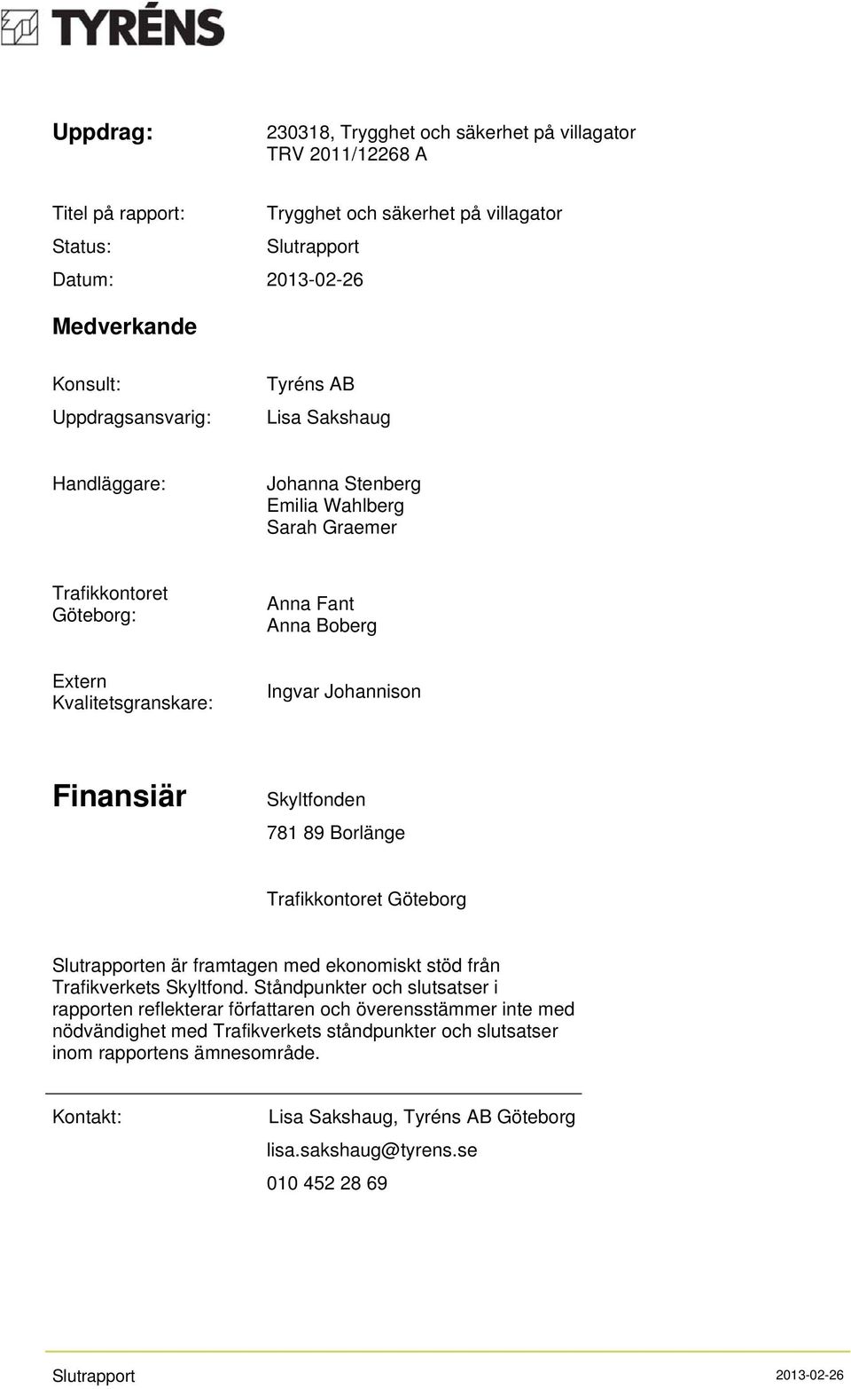 Skyltfonden 781 89 Borlänge Trafikkontoret Göteborg en är framtagen med ekonomiskt stöd från Trafikverkets Skyltfond.