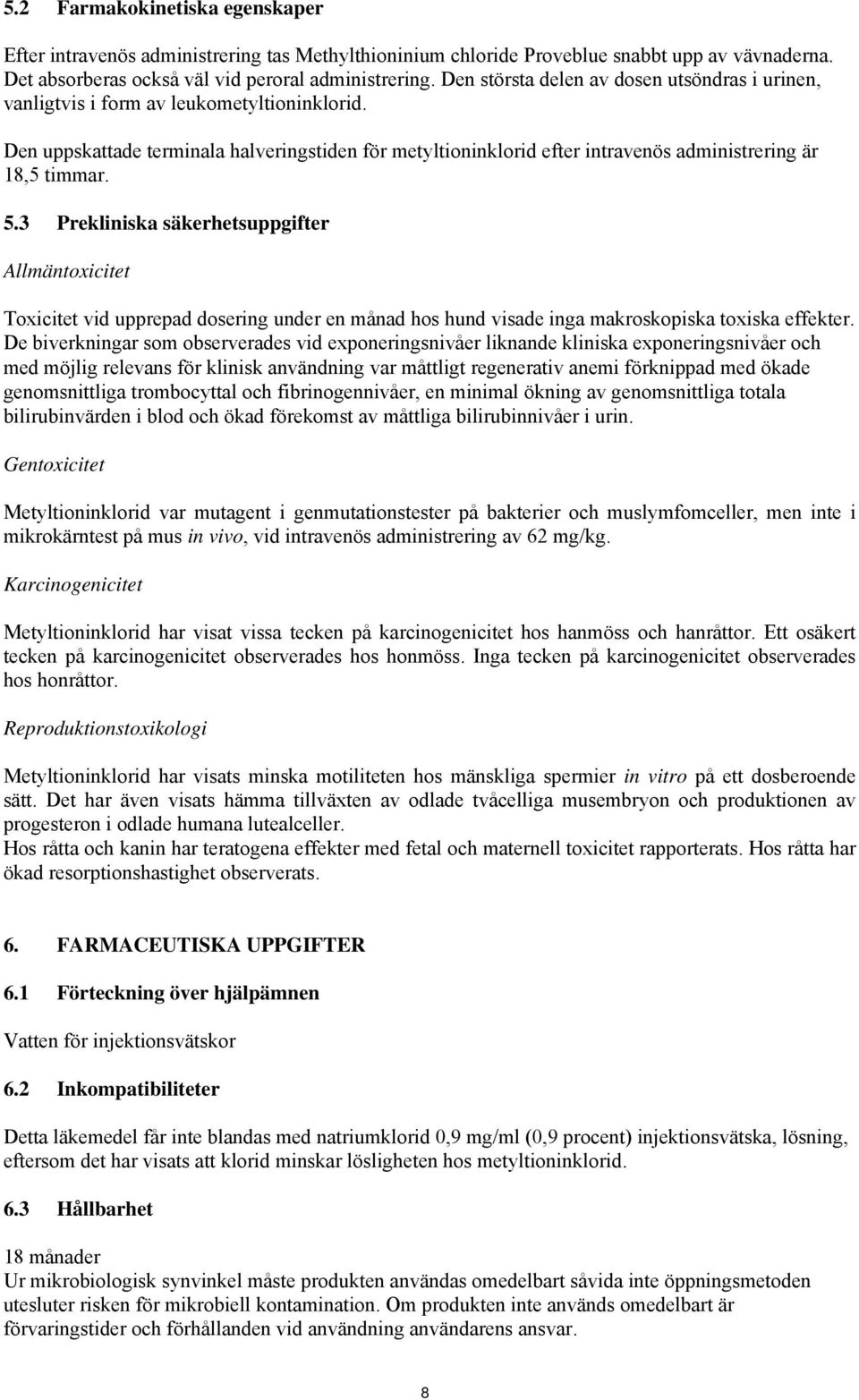 Den uppskattade terminala halveringstiden för metyltioninklorid efter intravenös administrering är 18,5 timmar. 5.