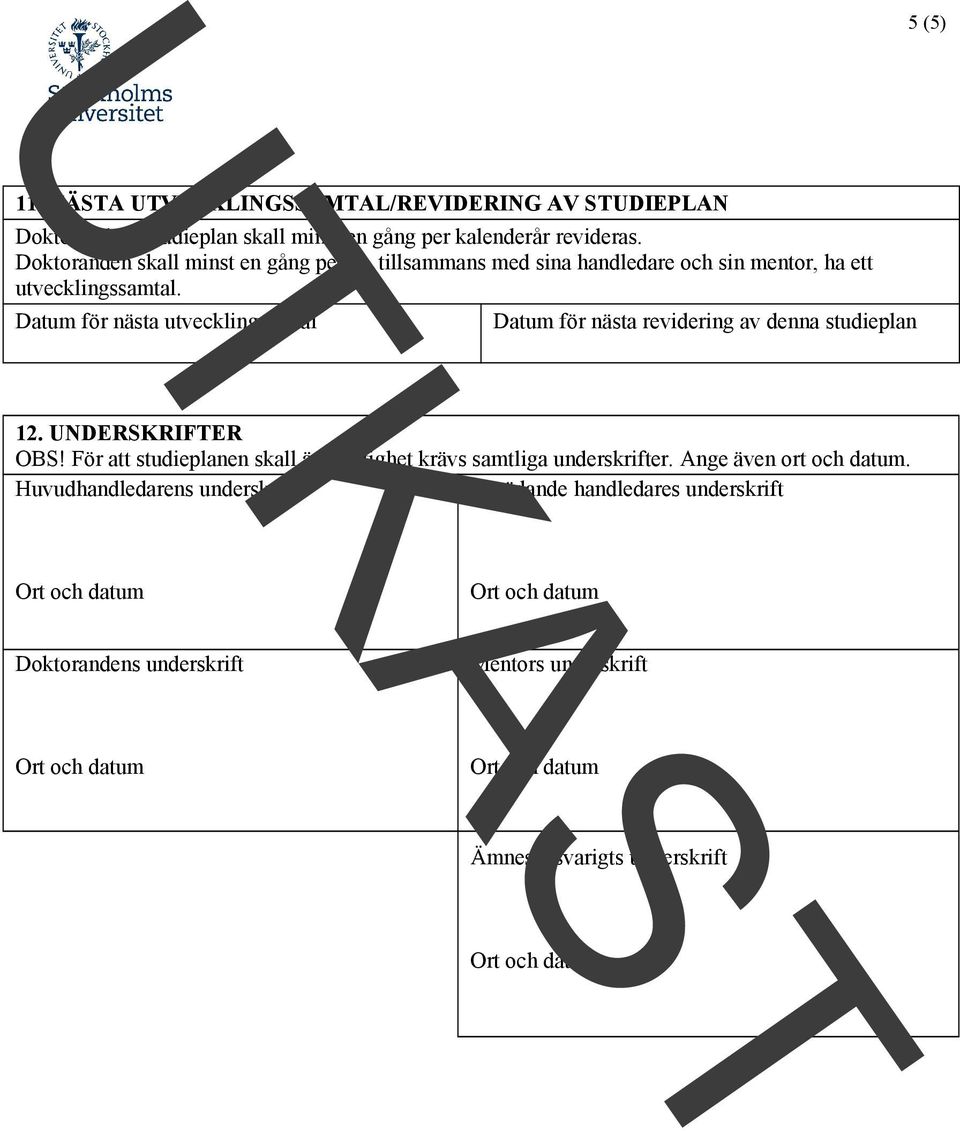 Datum för nästa utvecklingsamtal Datum för nästa revidering av denna studieplan 12. UNDERSKRIFTER OBS!