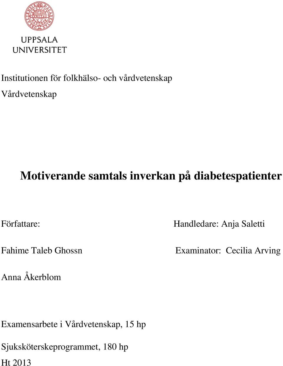 Taleb Ghossn Handledare: Anja Saletti Examinator: Cecilia Arving Anna
