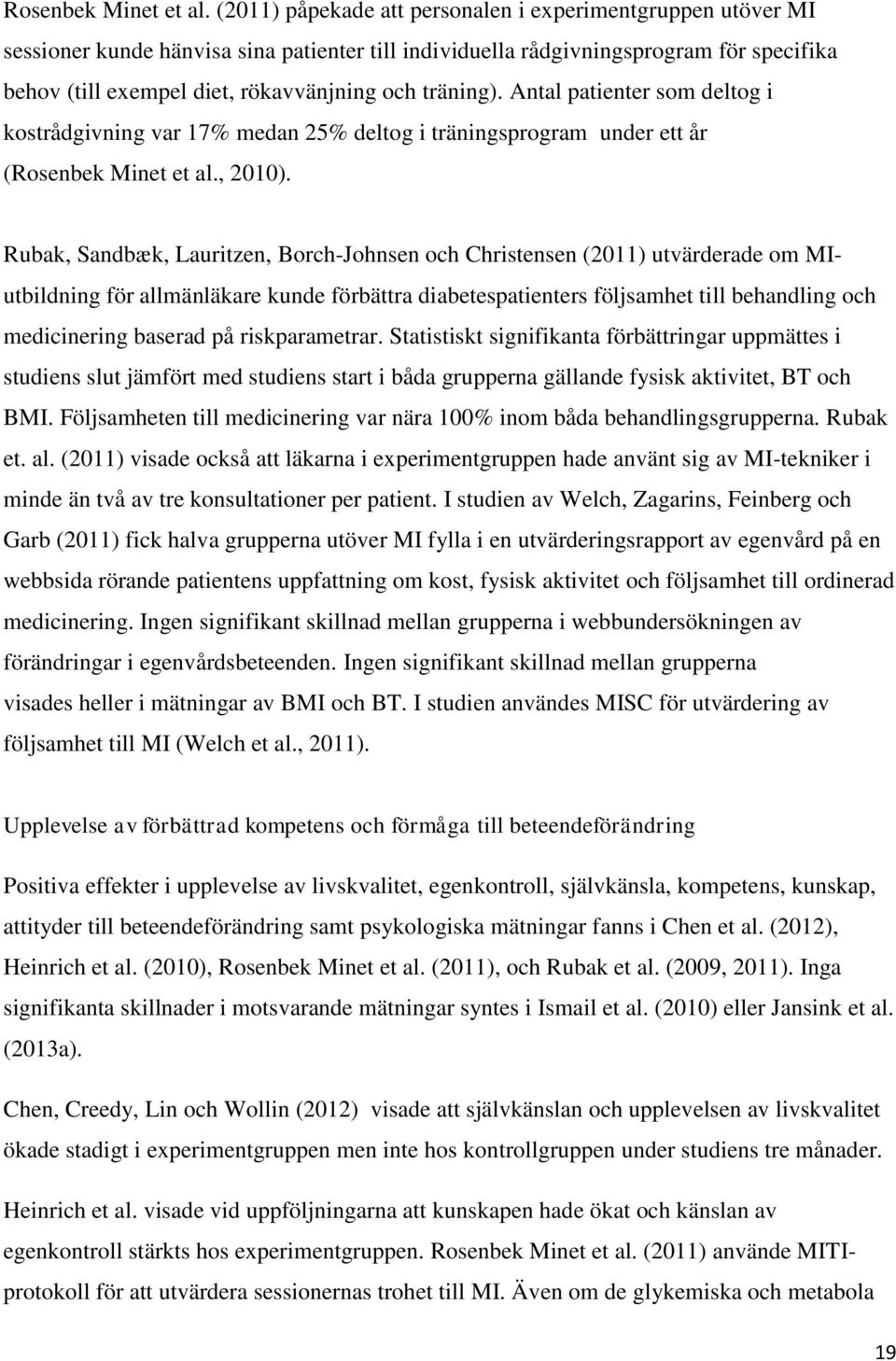 träning). Antal patienter som deltog i kostrådgivning var 17% medan 25% deltog i träningsprogram under ett år (, 2010).