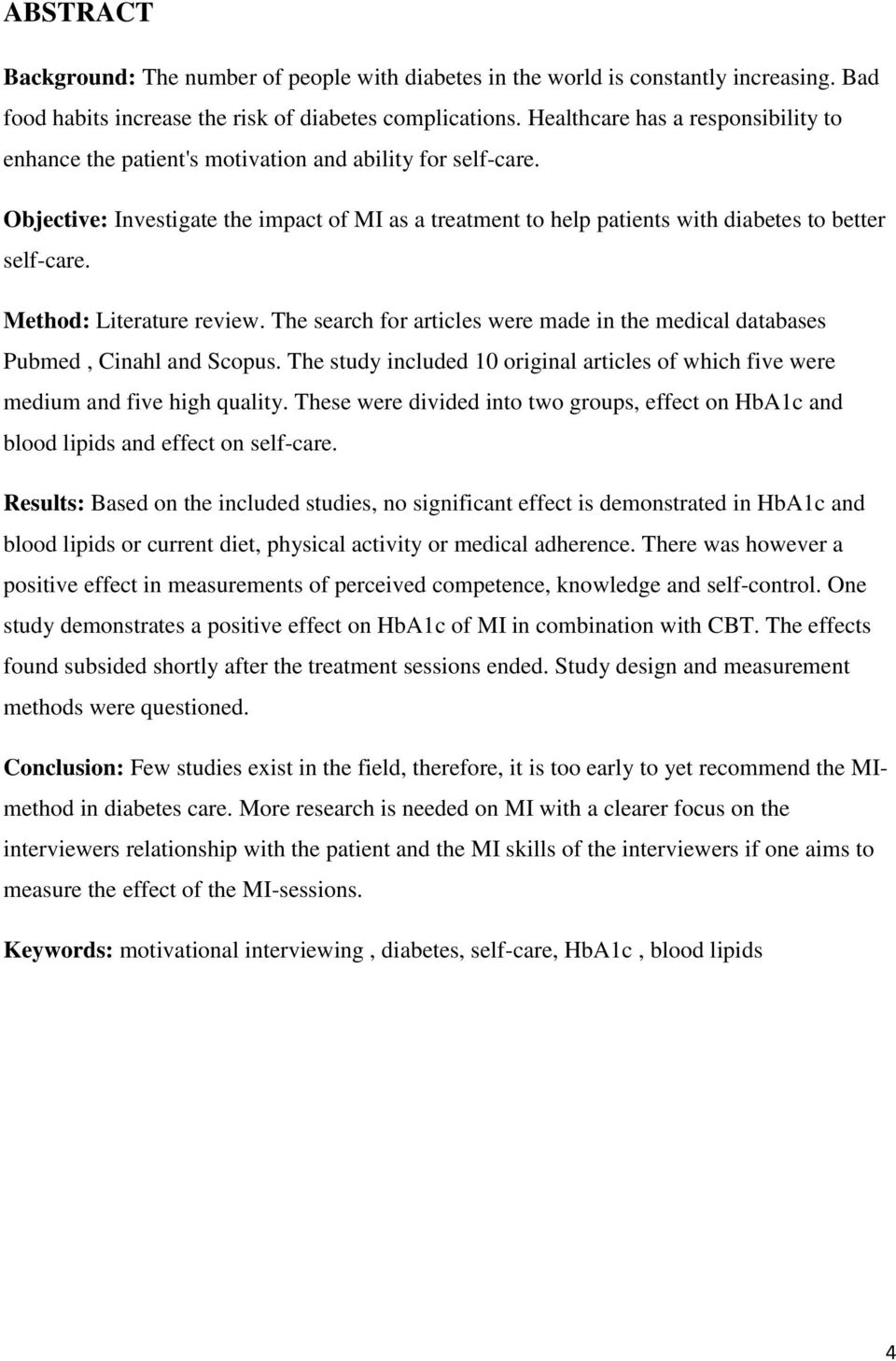 Objective: Investigate the impact of MI as a treatment to help patients with diabetes to better self-care. Method: Literature review.