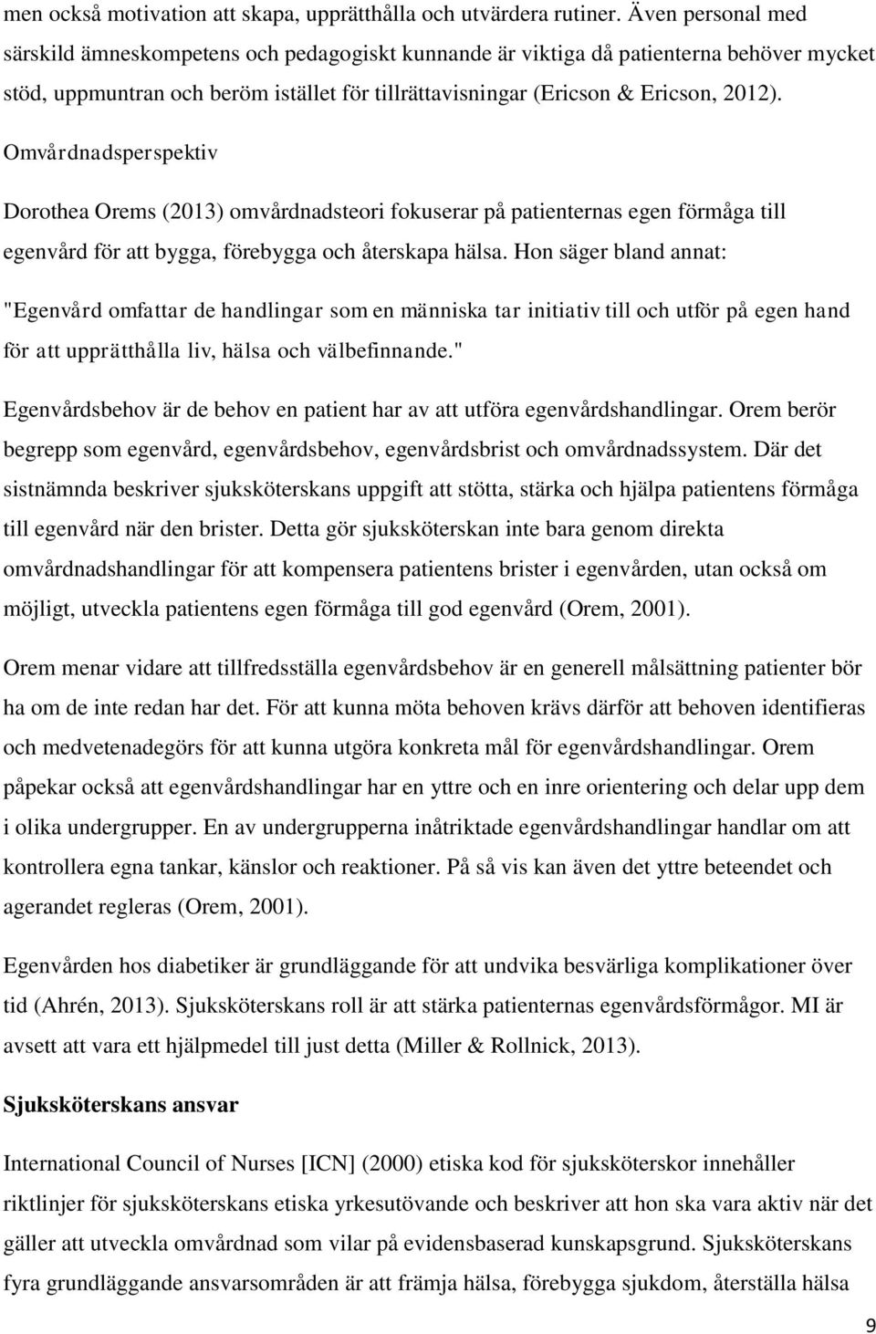 Omvårdnadsperspektiv Dorothea Orems (2013) omvårdnadsteori fokuserar på patienternas egen förmåga till egenvård för att bygga, förebygga och återskapa hälsa.