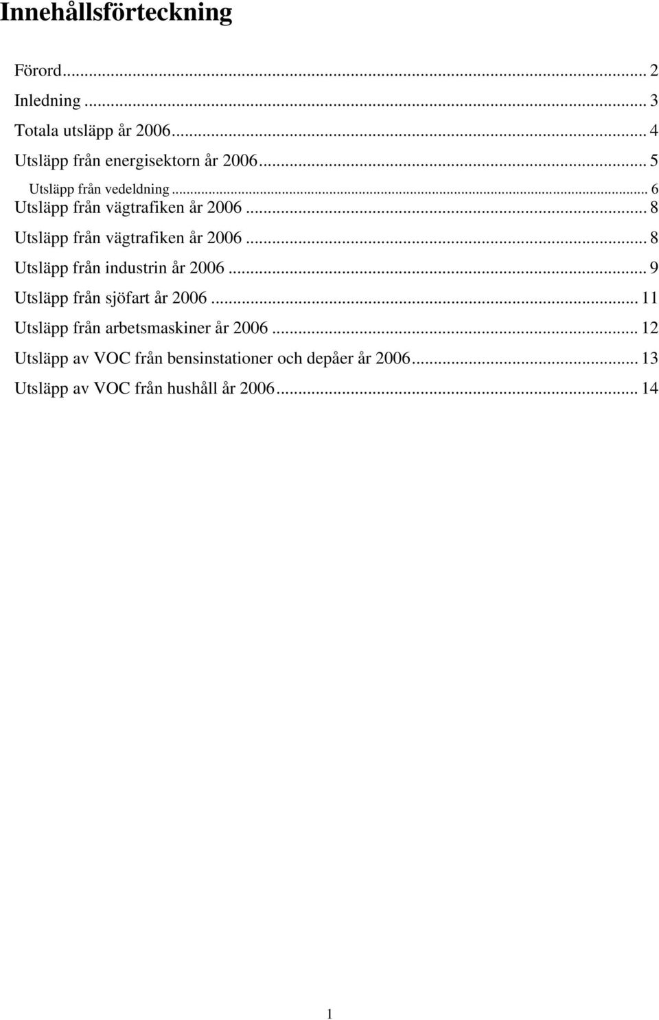 .. 8 Utsläpp från industrin år 2006... 9 Utsläpp från sjöfart år 2006... 11 Utsläpp från arbetsmaskiner år 2006.