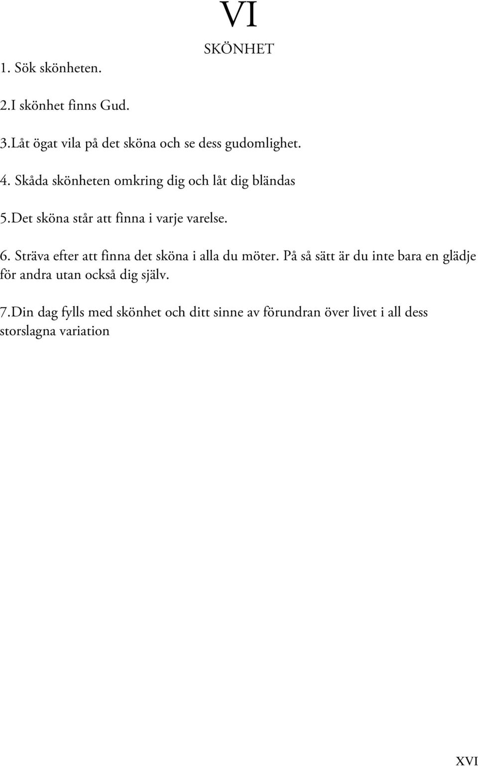 Sträva efter att finna det sköna i alla du möter.