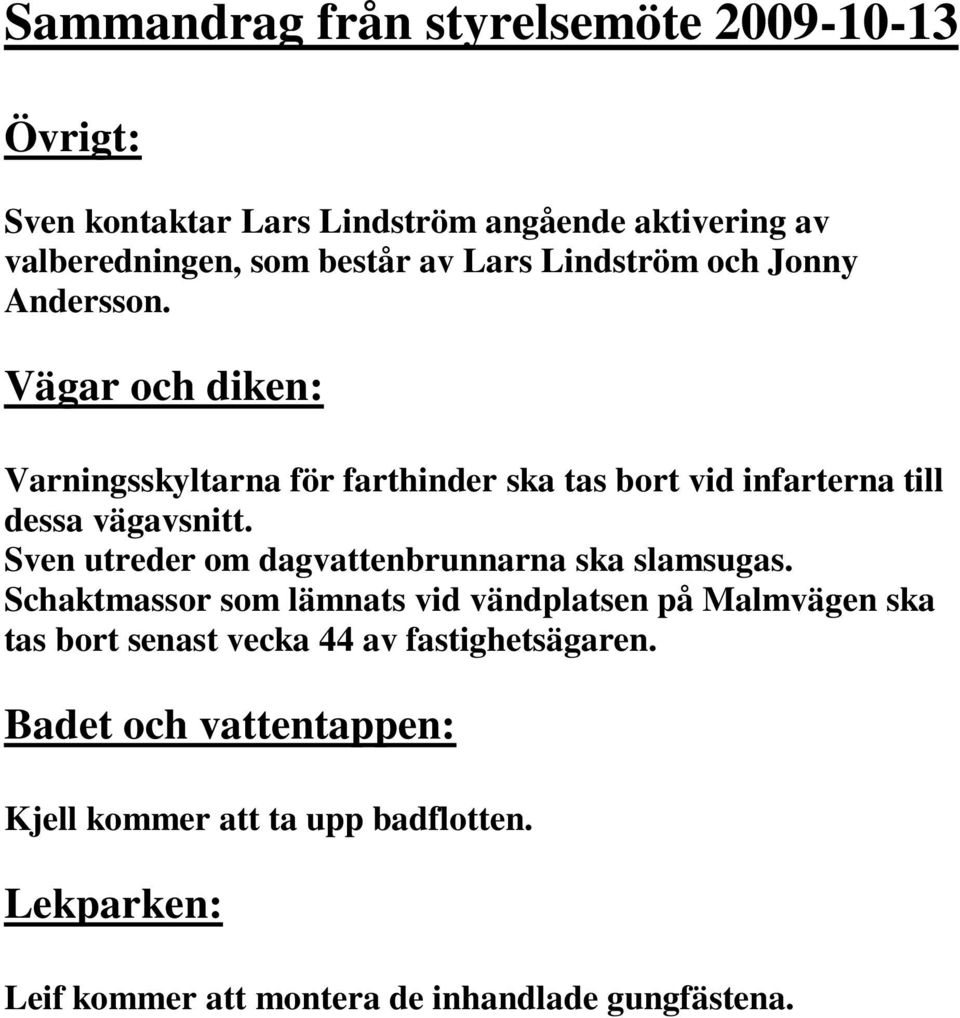 Sven utreder om dagvattenbrunnarna ska slamsugas.