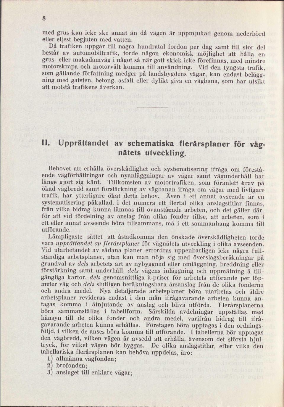 förefinnas, med mindre motorskrapa och motorvält komma till användning.