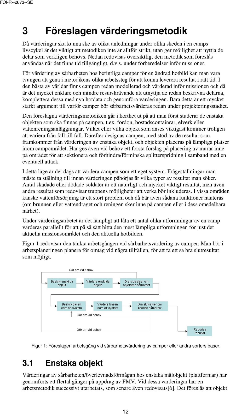 För värdering av sårbarheten hos befintliga camper för en ändrad hotbild kan man vara tvungen att gena i metodikens olika arbetssteg för att kunna leverera resultat i rätt tid.