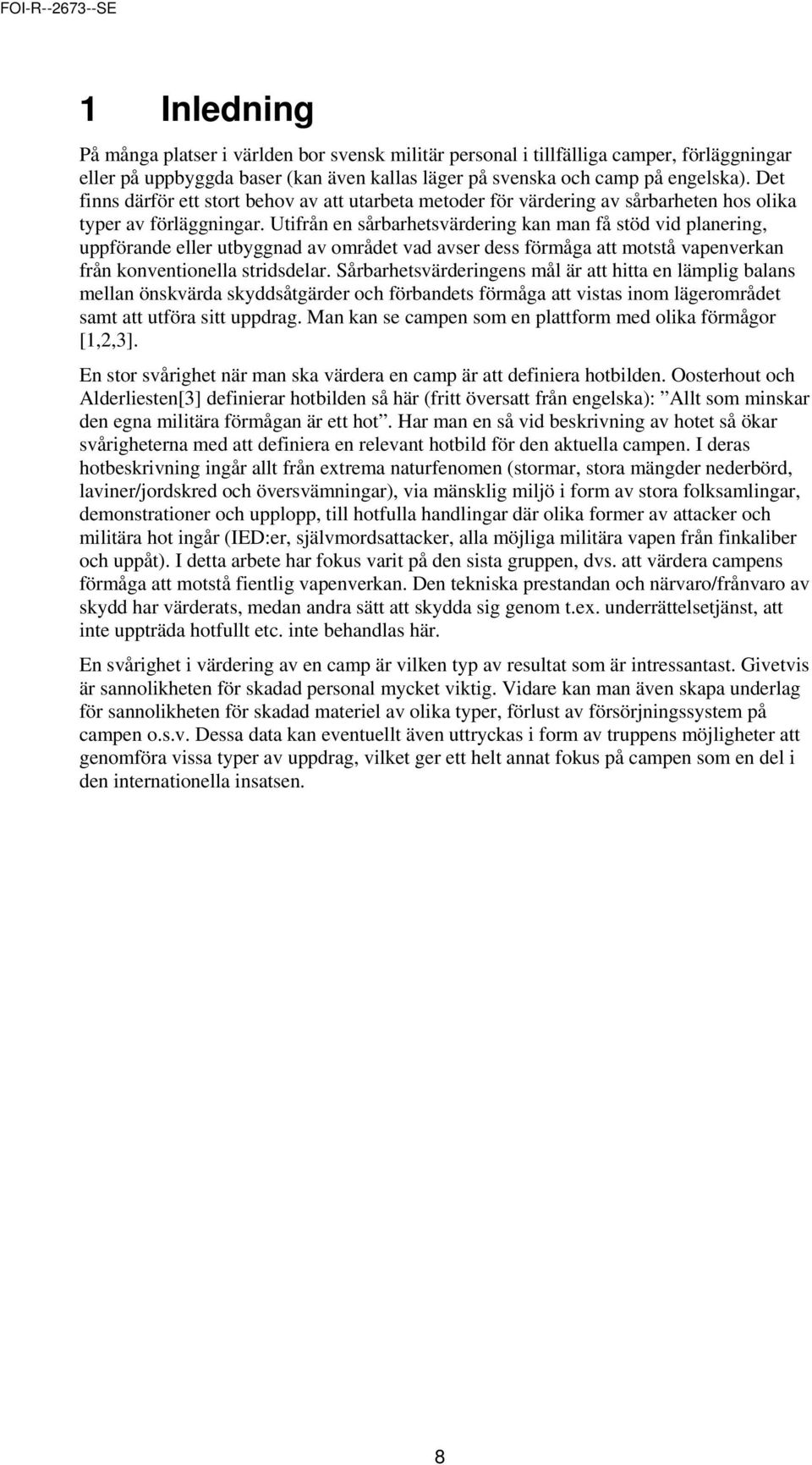 Utifrån en sårbarhetsvärdering kan man få stöd vid planering, uppförande eller utbyggnad av området vad avser dess förmåga att motstå vapenverkan från konventionella stridsdelar.