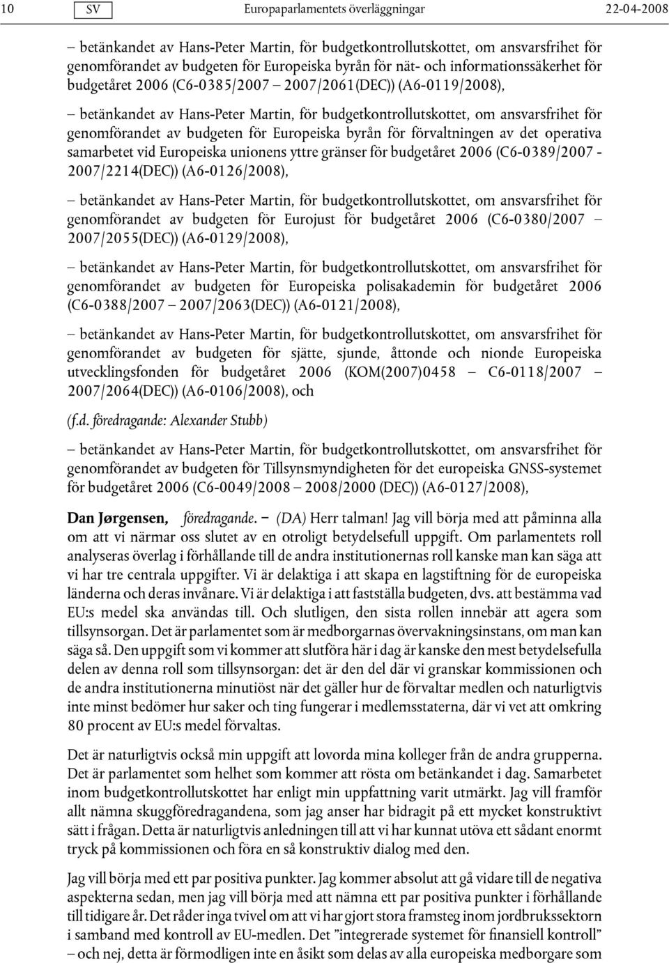det operativa samarbetet vid Europeiska unionens yttre gränser för budgetåret 2006 (C6-0389/2007-2007/2214(DEC)) (A6-0126/2008), betänkandet av Hans-Peter Martin, för budgetkontrollutskottet, om