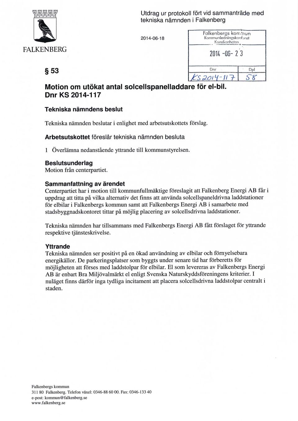 Arbetsutskottet foreslar tekniska namnden besluta 1 Overlamna nedanstaende yttrande till kommunstyrelsen. Beslutsunderlag Motion fran centerpartiet.