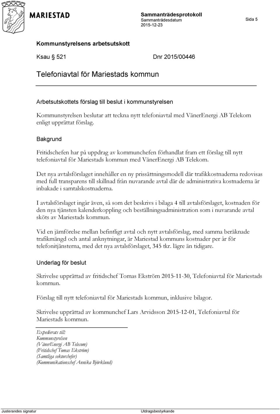 Det nya avtalsförslaget innehåller en ny prissättningsmodell där trafikkostnaderna redovisas med full transparens till skillnad från nuvarande avtal där de administrativa kostnaderna är inbakade i
