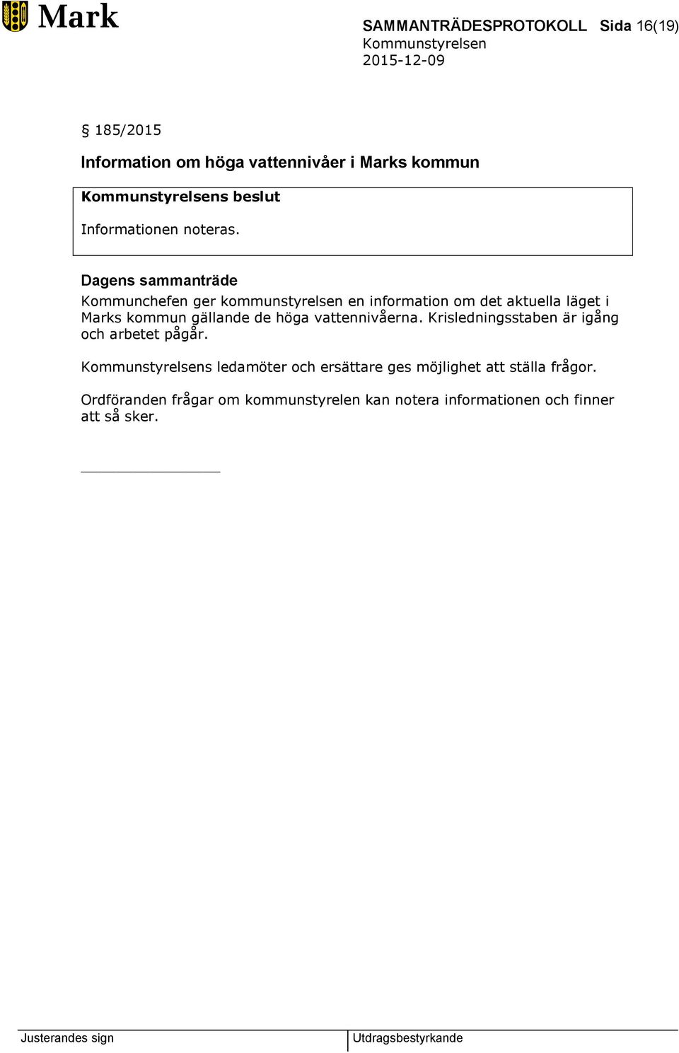 Kommunchefen ger kommunstyrelsen en information om det aktuella läget i Marks kommun gällande de höga