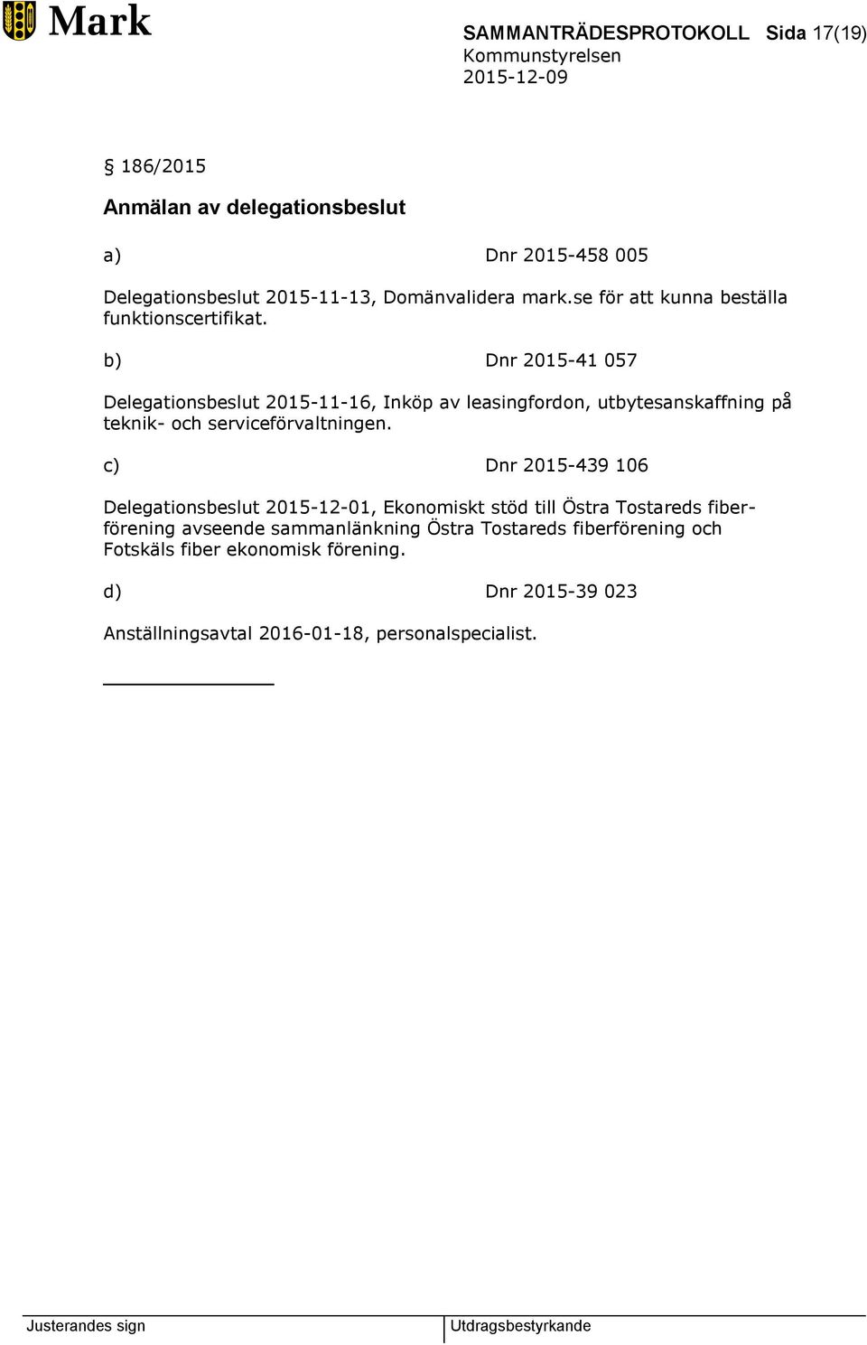 b) Dnr 2015-41 057 Delegationsbeslut 2015-11-16, Inköp av leasingfordon, utbytesanskaffning på teknik- och serviceförvaltningen.