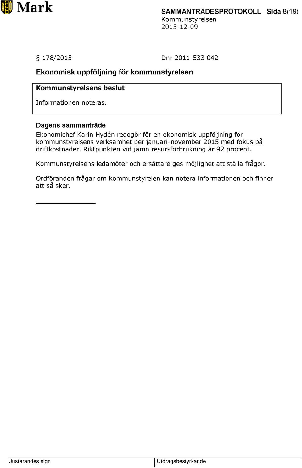 Ekonomichef Karin Hydén redogör för en ekonomisk uppföljning för kommunstyrelsens verksamhet per januari-november 2015