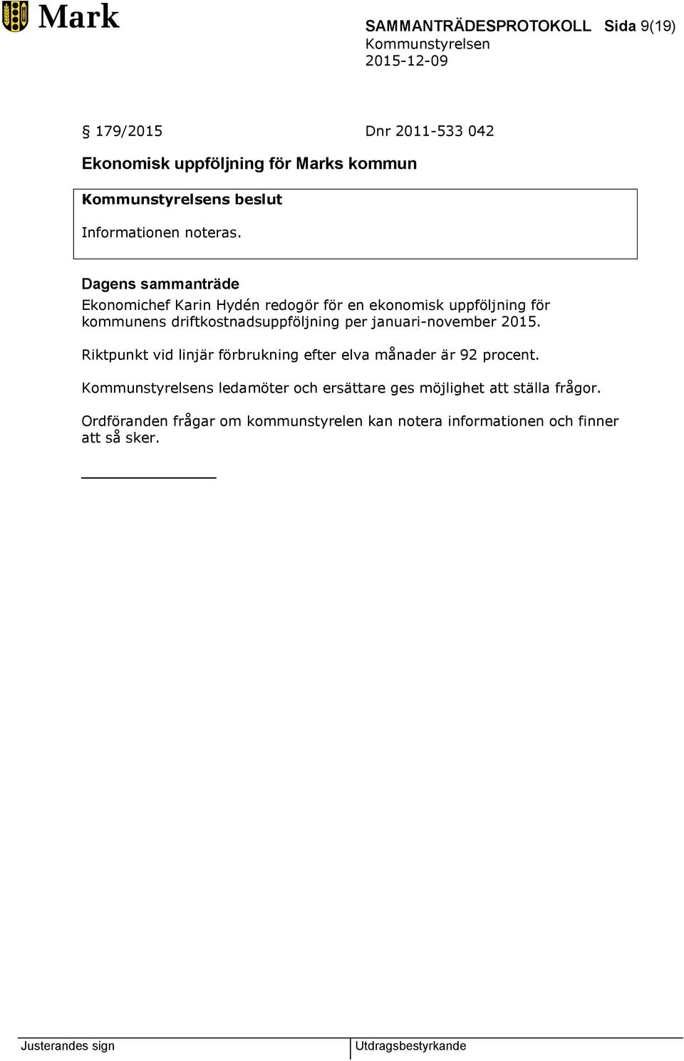 Ekonomichef Karin Hydén redogör för en ekonomisk uppföljning för kommunens driftkostnadsuppföljning per