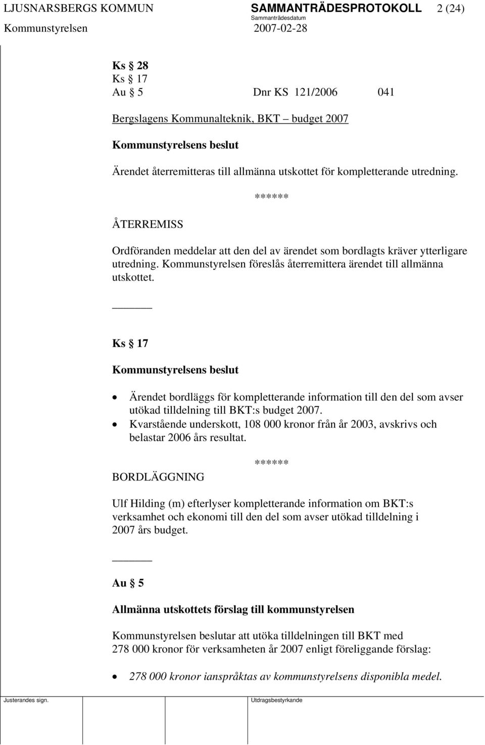 Kommunstyrelsen föreslås återremittera ärendet till allmänna utskottet.