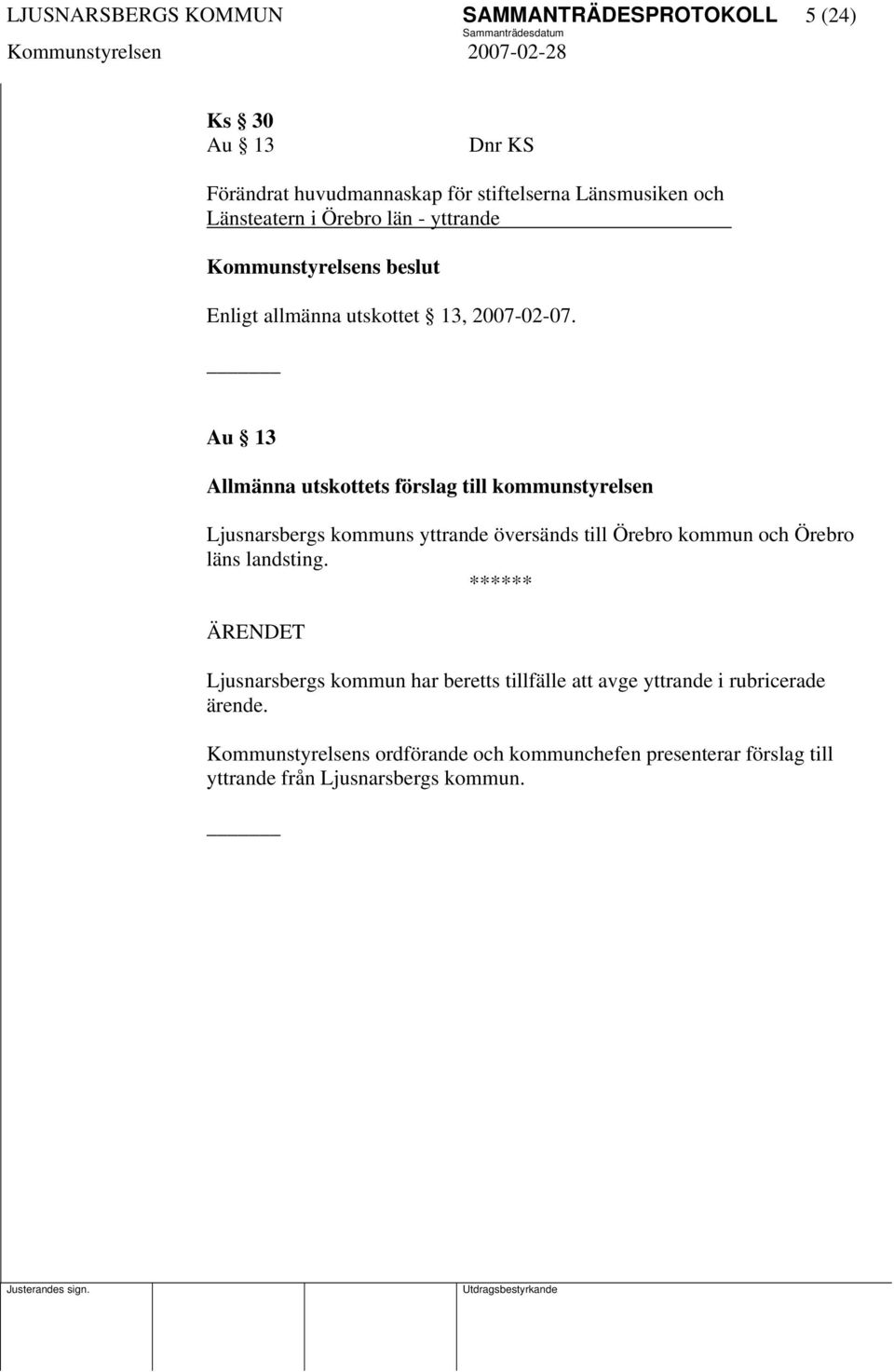 Au 13 Allmänna utskottets förslag till kommunstyrelsen Ljusnarsbergs kommuns yttrande översänds till Örebro kommun och Örebro läns landsting.