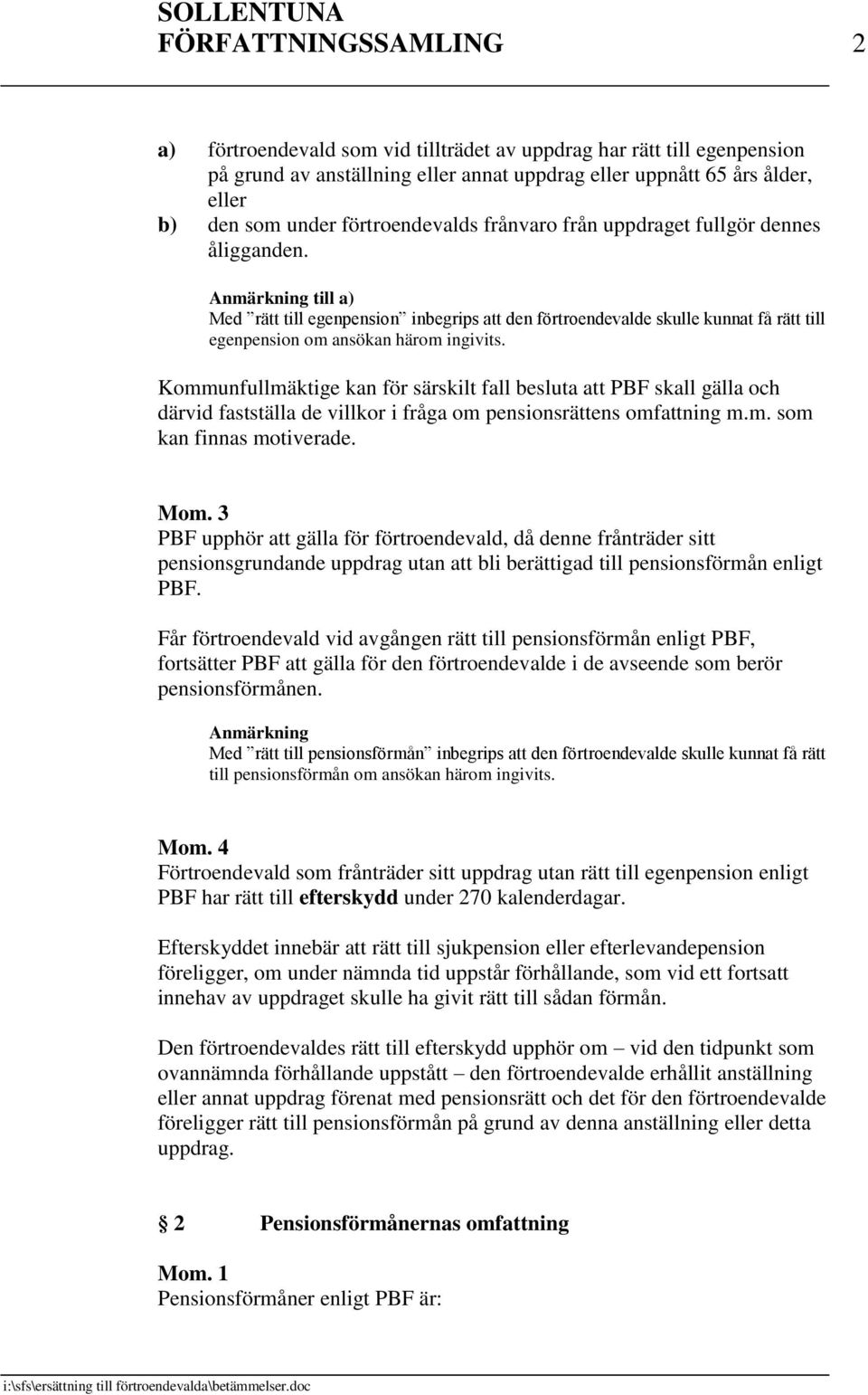 Anmärkning till a) Med rätt till egenpension inbegrips att den förtroendevalde skulle kunnat få rätt till egenpension om ansökan härom ingivits.