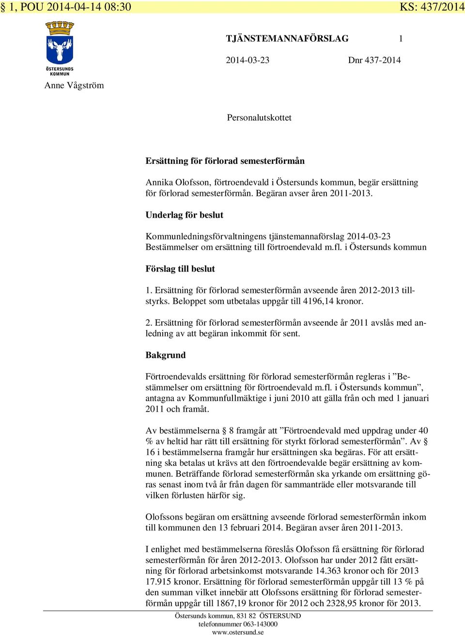 Underlag för beslut Kommunledningsförvaltningens tjänstemannaförslag 2014-03-23 Bestämmelser om ersättning till förtroendevald m.fl. i Östersunds kommun Förslag till beslut 1.