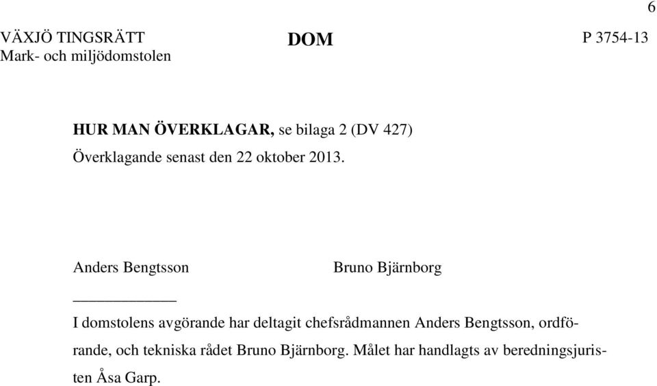 Anders Bengtsson Bruno Bjärnborg I domstolens avgörande har deltagit