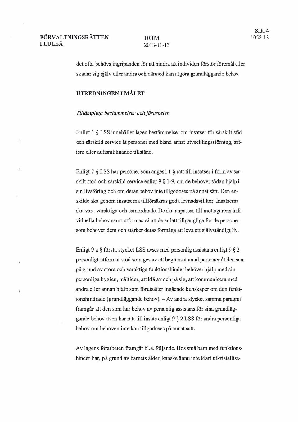 utvecklingsstöming, autism eller autismliknande tillstånd.
