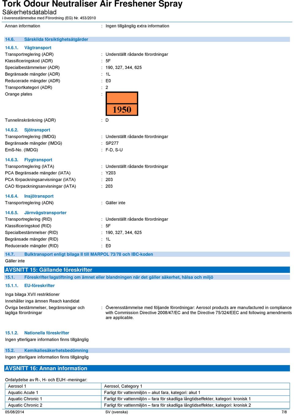 .6.1. Vägtransport Transportreglering (ADR) : Underställt rådande förordningar Klassificeringskod (ADR) : 5F Specialbestämmelser (ADR) : 190, 327, 344, 625 Begränsade mängder (ADR) : 1L Reducerade