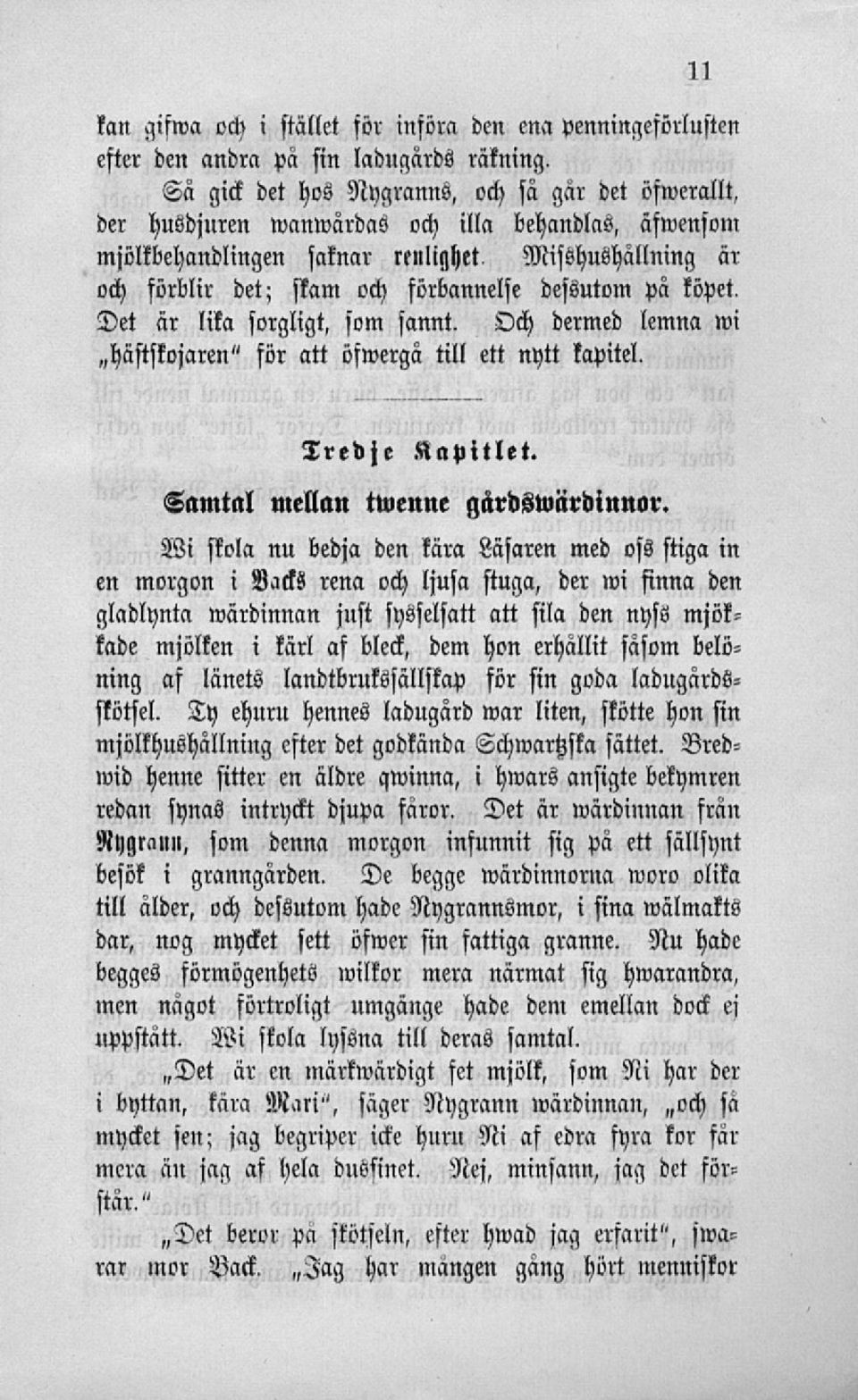 Misshushållning är och förblir det; skam och förbannelfe defsutom pä köpet. Det är lika sorgligt, fom sannt. Och dermed lcmna wi ~häftskojaren" för att öfwergä till ett nytt kapitel. Tredje Kapitlet.