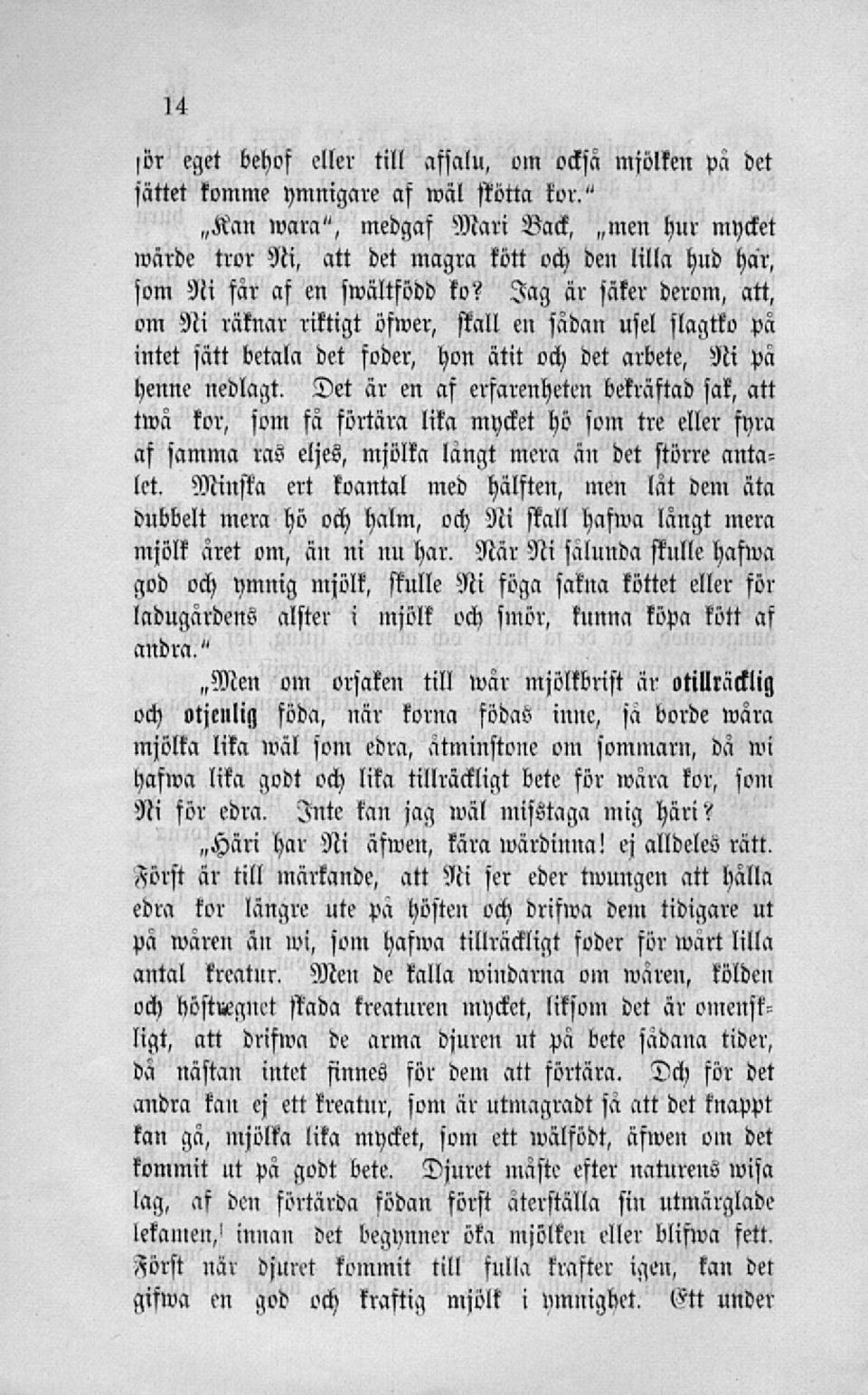 Jag är säker derom, att, om Ni räknar riktigt öfwer, stall en sädan usel slagtko pä intet sätt betala det foder, hon ätit och det arbete, Ni pä henne nedlagt.