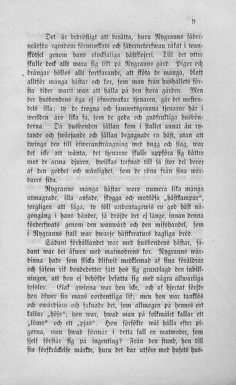 Men der husbondens öga ej öfwerwakar tjcnaren, gar det mestendele illa; ty de trogna och samwetsgranna tjenarne här i werlden äro lita fä, soni de goda och gndfruktiga husbönderna, Da husbonden