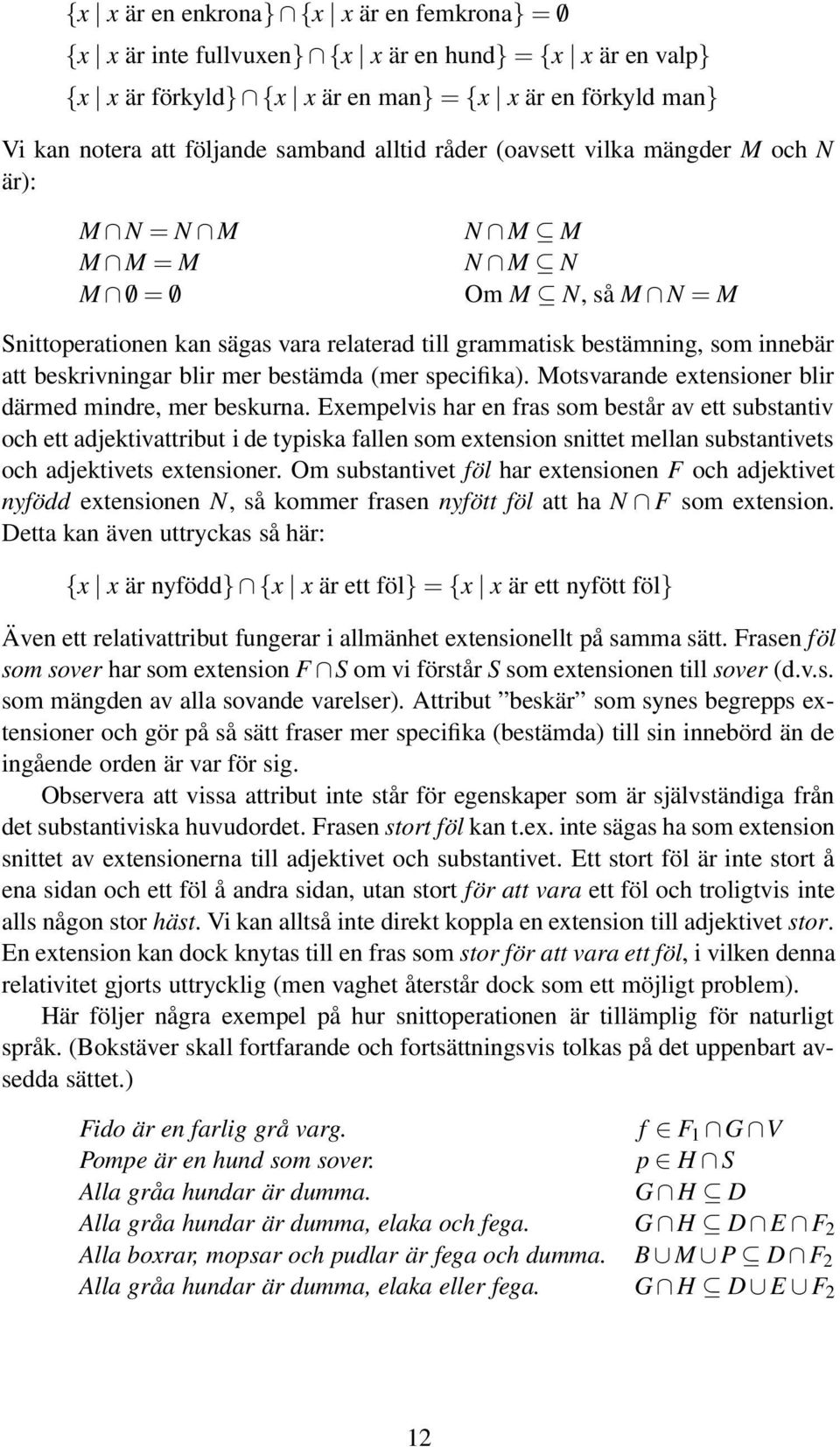 beskrivningar blir mer bestämda (mer specifika). Motsvarande extensioner blir därmed mindre, mer beskurna.