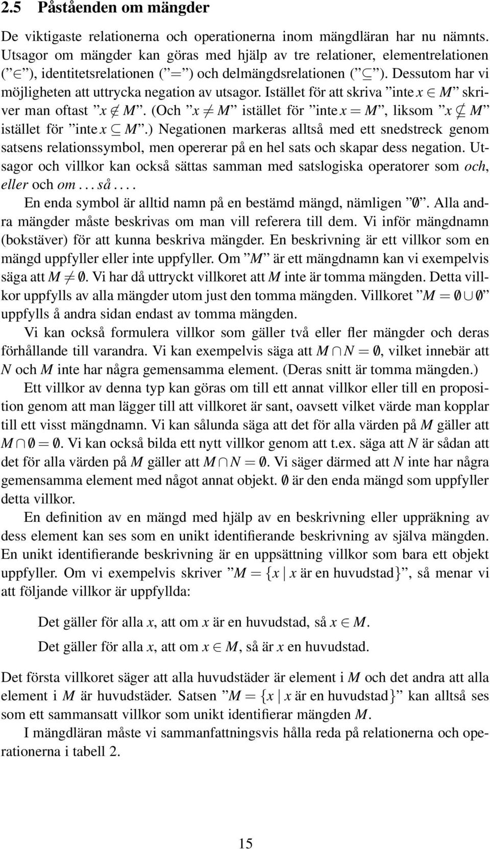 Istället för att skriva inte x M skriver man oftast x M. (Och x M istället för inte x = M, liksom x M istället för inte x M.