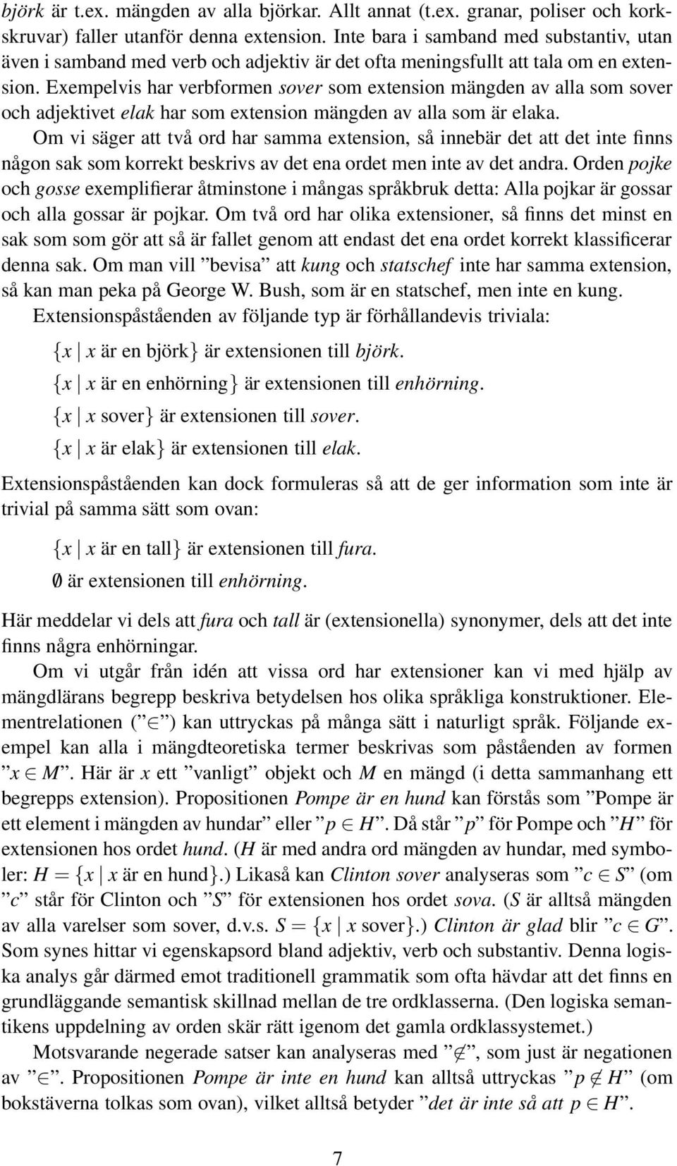 Exempelvis har verbformen sover som extension mängden av alla som sover och adjektivet elak har som extension mängden av alla som är elaka.