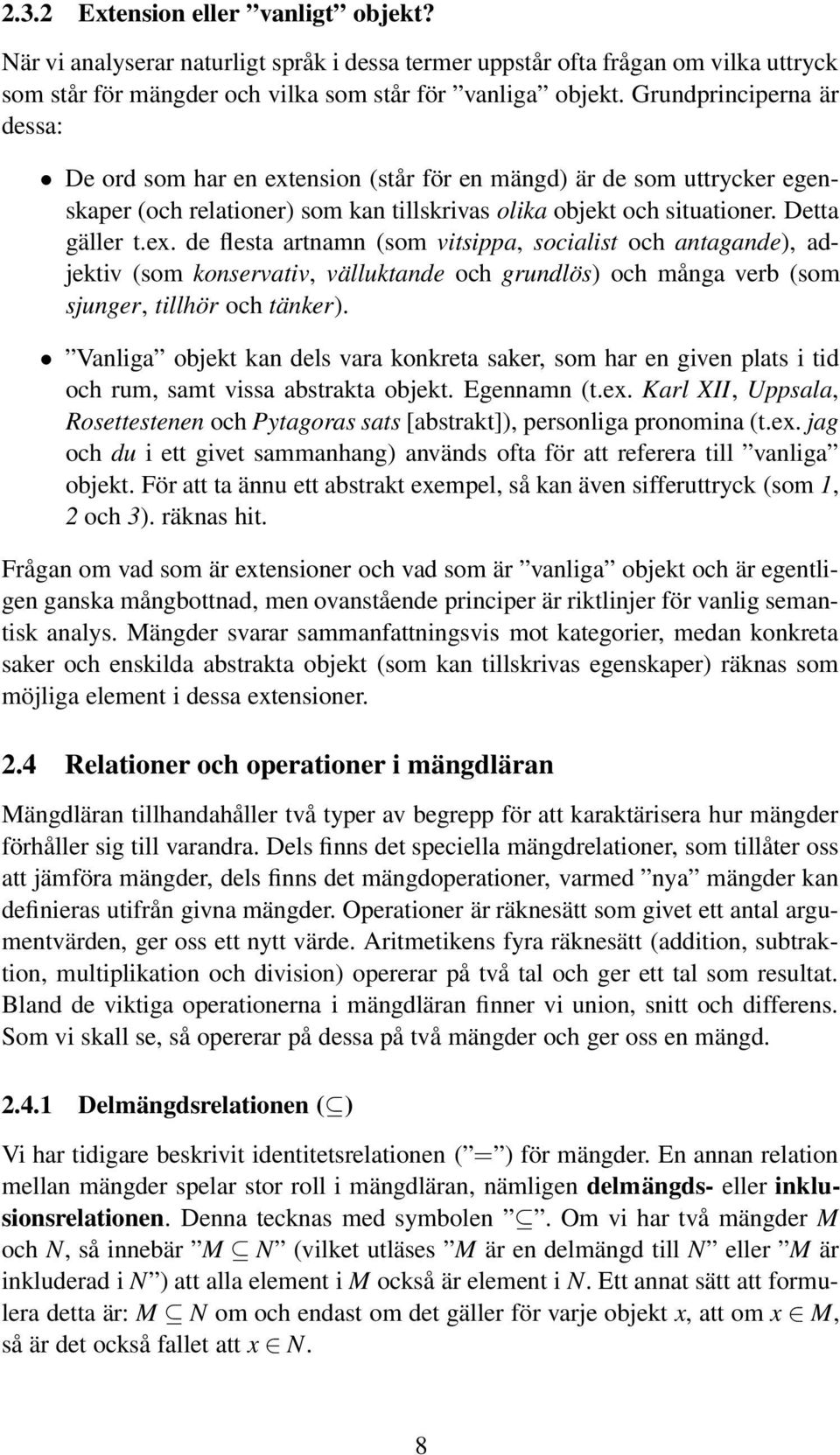 ension (står för en mängd) är de som uttrycker egenskaper (och relationer) som kan tillskrivas olika objekt och situationer. Detta gäller t.ex.