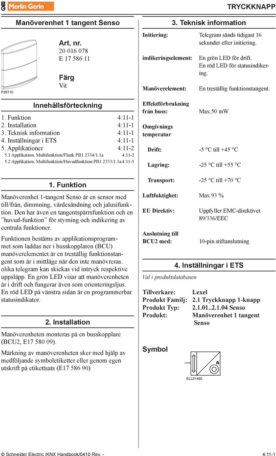 Teknisk information 4:- 4. Inställningar i ETS 4:- 5. Applikationer 4:-2 5. Applikation, Multifunktion/Flank PB 2334/.a 4:-2 5.2 Applikation, Multifunktion/Huvudfunktion PB 2333/.a 4:-5.