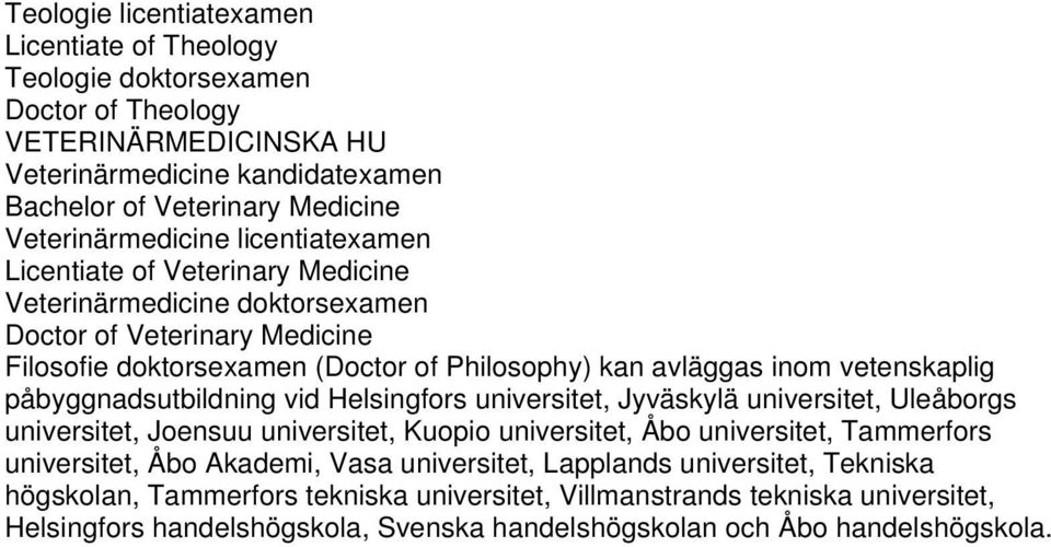 påbyggnadsutbildning vid Helsingfors universitet, Jyväskylä universitet, Uleåborgs universitet, Joensuu universitet, Kuopio universitet, Åbo universitet, Tammerfors universitet, Åbo Akademi, Vasa