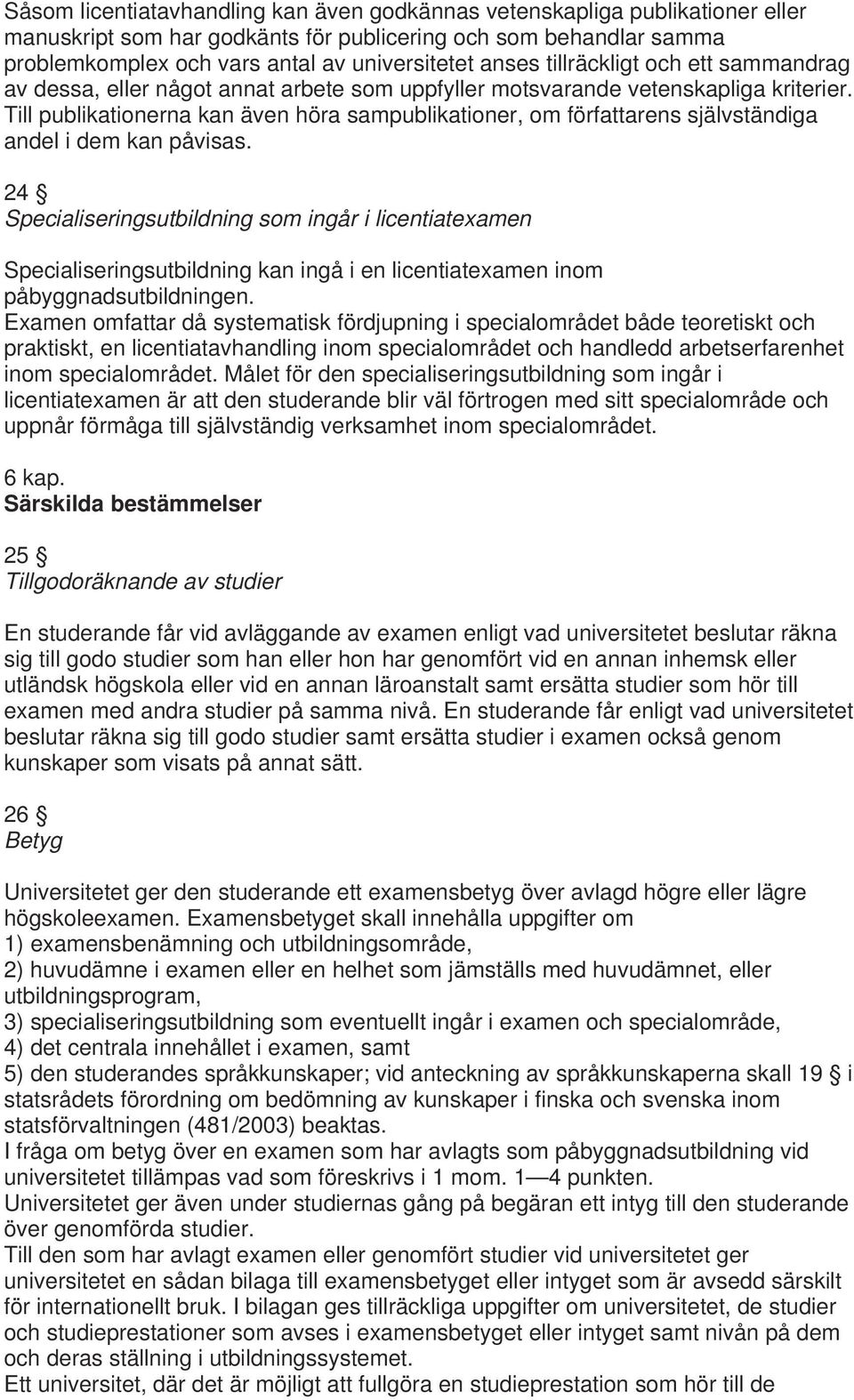 Till publikationerna kan även höra sampublikationer, om författarens självständiga andel i dem kan påvisas.