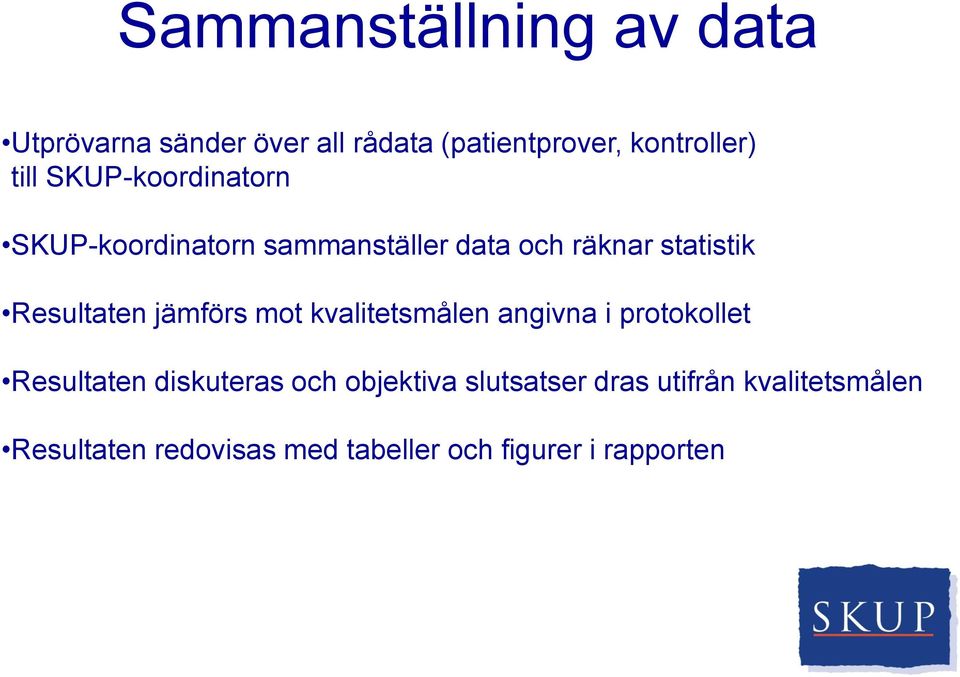 Resultaten jämförs mot kvalitetsmålen angivna i protokollet Resultaten diskuteras och