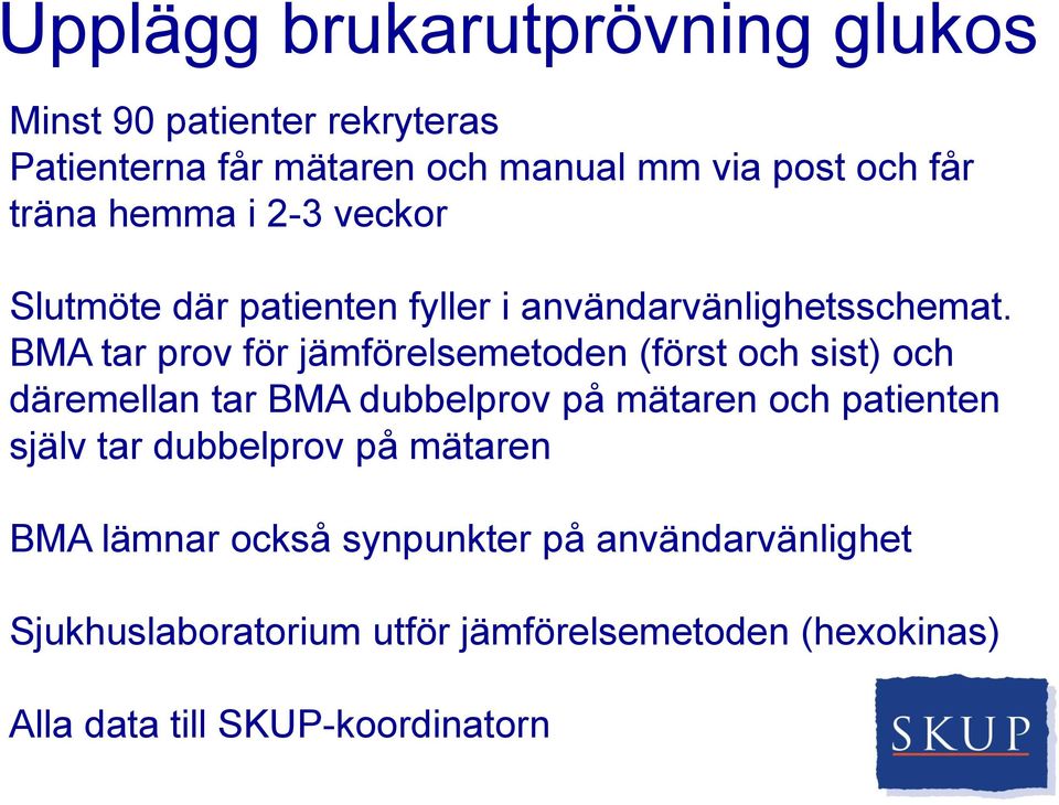 BMA tar prov för jämförelsemetoden (först och sist) och däremellan tar BMA dubbelprov på mätaren och patienten själv tar