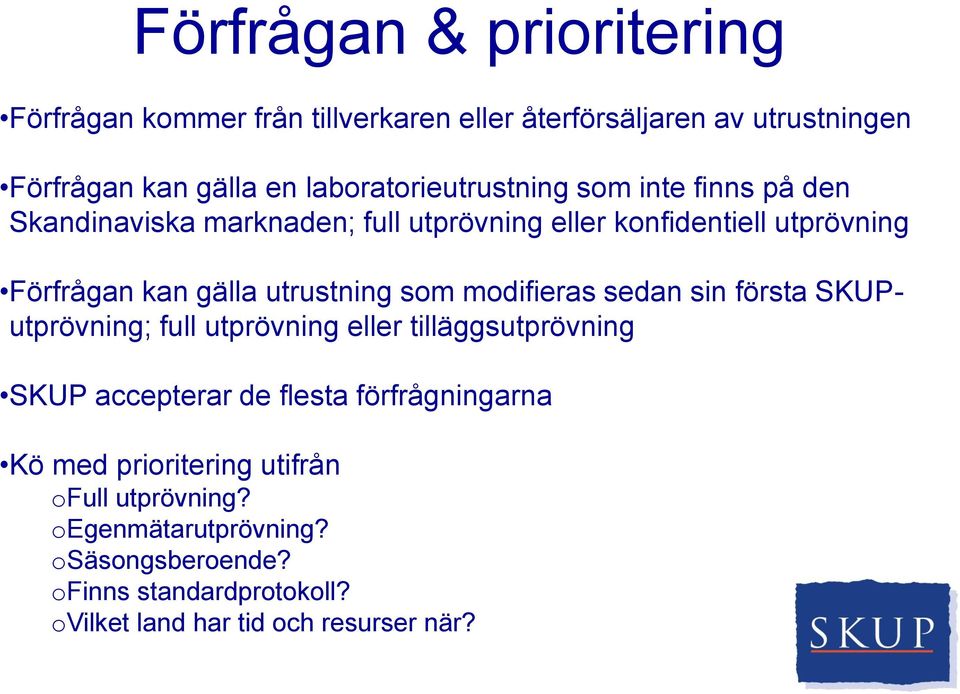 utrustning som modifieras sedan sin första SKUPutprövning; full utprövning eller tilläggsutprövning SKUP accepterar de flesta